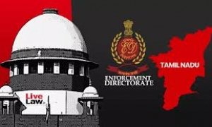जिला कलेक्टरों को जांच के लिए बेवजह न बैठाए ईडी : तमिलनाडु सरकार की याचिका पर सुप्रीम कोर्ट